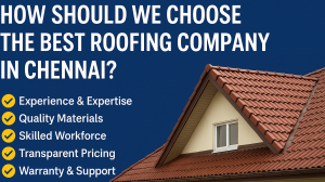 How Should We Choose the Best Roofing Companies in Chennai?