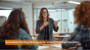 Innovative Teaching Techniques for Visually Impaired Educators