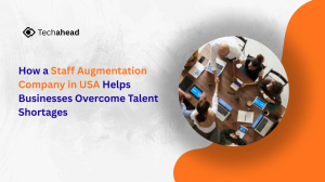 How a Staff Augmentation Company in USA Helps Businesses Overcome Talent Shortages