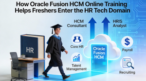 How Oracle Fusion HCM Online Training Helps Freshers Enter the HR Tech Domain