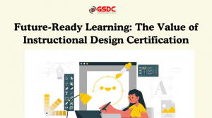 Future-Ready Learning: The Value of Instructional Design Certification