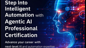 Step Into Intelligent Automation with Agentic AI Professional Certification
