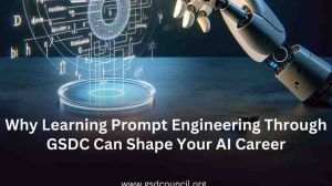 Why Learning Prompt Engineering Through GSDC Can Shape Your AI Career