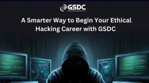 A Smarter Way to Begin Your Ethical Hacking Career with GSDC