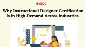 Why Instructional Designer Certification Is in High Demand Across Industries
