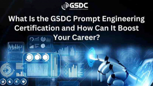 What Is the GSDC Prompt Engineering Certification and How Can It Boost Your Career?