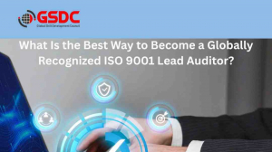 What Is the Best Way to Become a Globally Recognized ISO 9001 Lead Auditor?