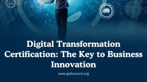 Digital Transformation Certification: The Key to Business Innovation
