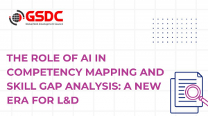The Role of AI in Competency Mapping and Skill Gap Analysis: A New Era for L&D 