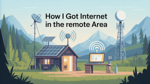 Living Off-Grid: How I Got Internet in a Remote Area