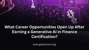 What Career Opportunities Open Up After Earning a Generative AI in Finance Certification?