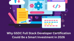 Why GSDC Full Stack Developer Certification Could Be a Smart Investment in 2026
