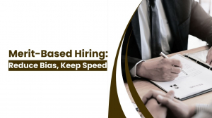 Merit-Based Hiring Isn't Just a Slogan: How to Reduce Bias Without Slowing Down Your Hiring