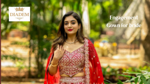 Engagement Gown for Bride – Elegant & Designer Styles for a Perfect Beginning