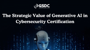 The Strategic Value of Generative AI in Cybersecurity Certification
