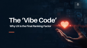 The 'Vibe Code': Why UX is the Final Ranking Factor