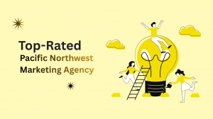 Top-Rated Marketing Agencies in the Pacific Northwest: Your Guide to Regional Excellence