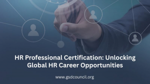 HR Professional Certification: Unlocking Global HR Career Opportunities