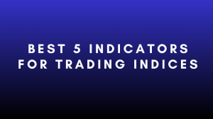 Best 5 Indicators for Trading Indices