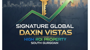 Signature Global Daxin Vistas: High ROI Property in South Gurgaon