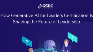 How Generative AI for Leaders Certification Is Shaping the Future of Leadership