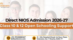 Direct NIOS Admission 2026-27 – Class 10 & 12 Open Schooling Support | Delhi Achievers