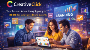 CreativeClick: Your Trusted Advertising Agency in Indore for Innovative Brand Growth
