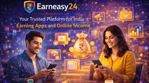 Earneasy24: Your Trusted Platform for India Earning Apps and Online Income