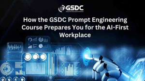 How the GSDC Prompt Engineering Course Prepares You for the AI-First Workplace