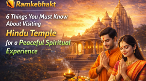Ramkebhakt: 6 Things You Must Know About Visiting Hindu Temple for a Peaceful Spiritual Experience