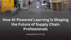 How AI-Powered Learning Is Shaping the Future of Supply Chain Professionals