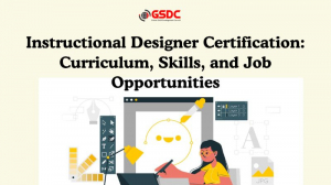  Instructional Designer Certification: Curriculum, Skills, and Job Opportunities