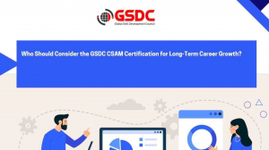  Who Should Consider the GSDC CSAM Certification for Long-Term Career Growth?