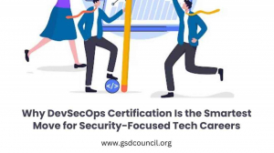 Why DevSecOps Certification Is the Smartest Move for Security-Focused Tech Careers