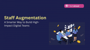 Staff Augmentation: A Smarter Way to Build High-Impact Digital Teams