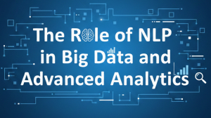 The Role of NLP in Big Data and Advanced Analytics