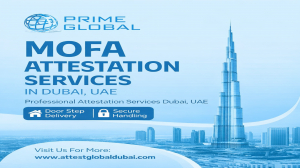 MOFA Attestation Services in Dubai, UAE: A Complete Guide to Document Legalization