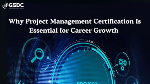 Why Project Management Certification Is Essential for Career Growth 