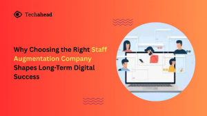 Why Choosing the Right Staff Augmentation Company Shapes Long-Term Digital Success
