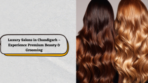 Luxury Salons in Chandigarh – Experience Premium Beauty & Grooming