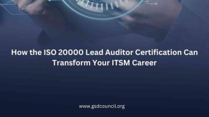 How the ISO 20000 Lead Auditor Certification Can Transform Your ITSM Career