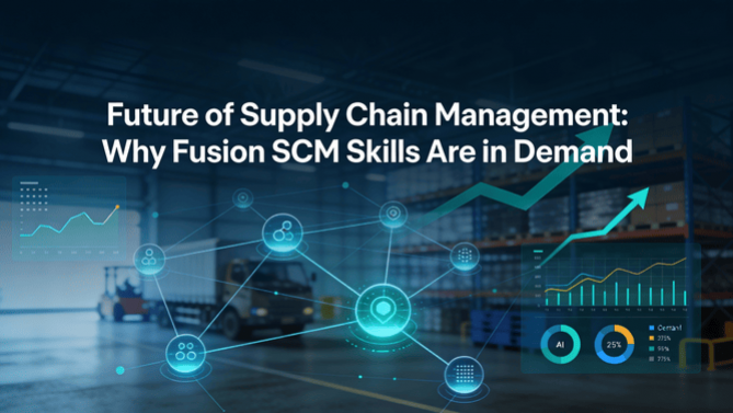 Future of Supply Chain Management: Why Fusion SCM Skills Are in Demand ...