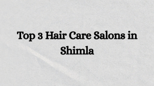 Top 3 Hair Care Salons in Shimla