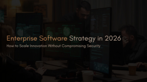 Enterprise Software Strategy in 2026: How to Scale Innovation Without Compromising Security