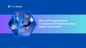 Why Staff Augmentation Companies Are Redefining How Digital Teams Scale