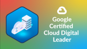 Google Certified Cloud Digital Leader   