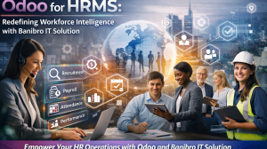 Odoo for HRMS: Redefining Workforce Intelligence with Banibro IT Solution