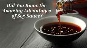 Know the Amazing Advantages of Soy Sauce