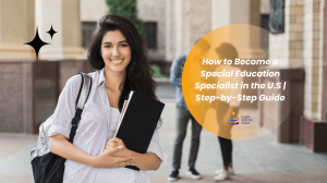 How to Become a Special Education Specialist in the U.S | Step-by-Step Guide