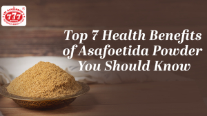 Top 7 Health Benefits of Asafoetida Powder You Should Know